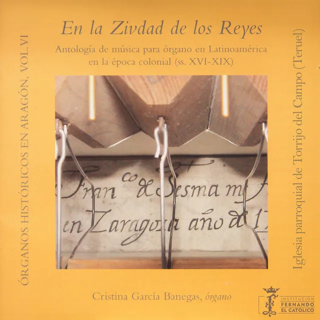 Órganos históricos en Aragón Vol. 6 - en la Zivdad de los Reyes - Antología de música para órgano en Latinoamérica en la época colonial (ss. XVI-XIX) - Iglesia parroquial de Torrijo del Campo [Teruel]