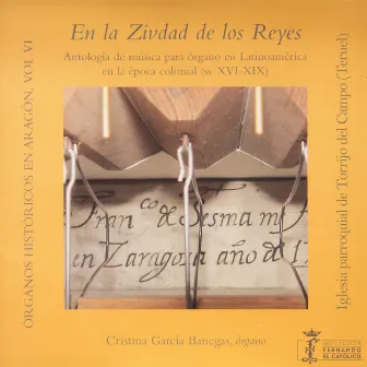 Órganos históricos en Aragón Vol. 6 - en la Zivdad de los Reyes - Antología de música para órgano en Latinoamérica en la época colonial (ss. XVI-XIX) - Iglesia parroquial de Torrijo del Campo [Teruel] by Cristina García Banegas