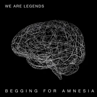 Begging for Amnesia by We Are Legends