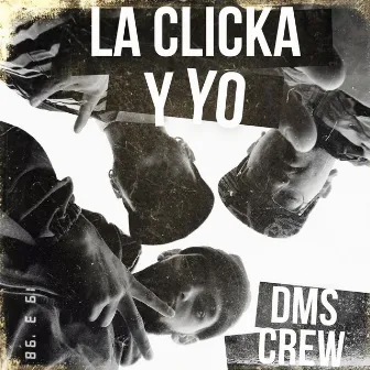 LA CLICKA Y YO by Dms Crew