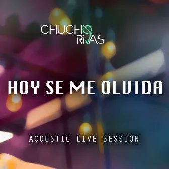 Hoy Se Me Olvida (Acoustic Live Session) by Chucho Rivas