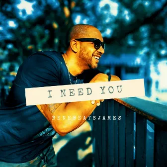 I Need You by NeneBeatsJames