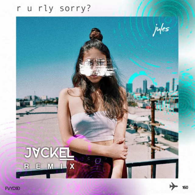 R U Rly Sorry? (JackEL Remix)