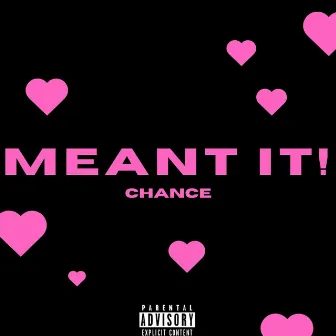 MEANT IT! by CHANCE