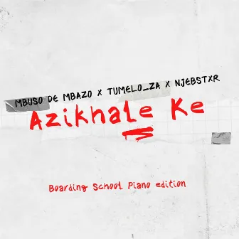 Azikhale Ke (Boarding School Piano Edition) by Njebstxr