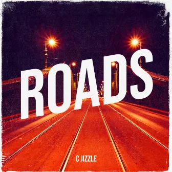 Roads by C Jizzle