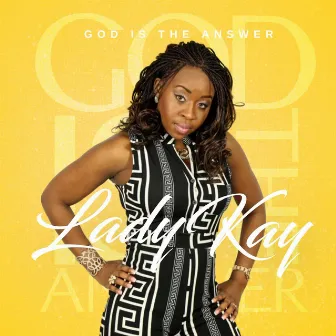 God Is the Answer by Lady Kay