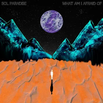 What Am I Afraid Of by Sol Paradise