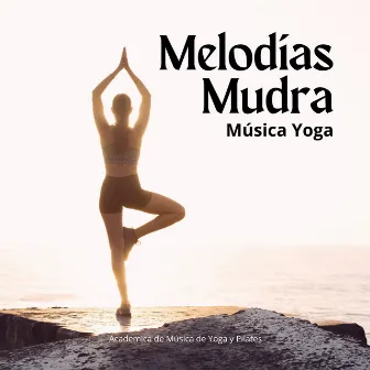 Melodías Mudra: Música Yoga by Academica de Música de Yoga y Pilates