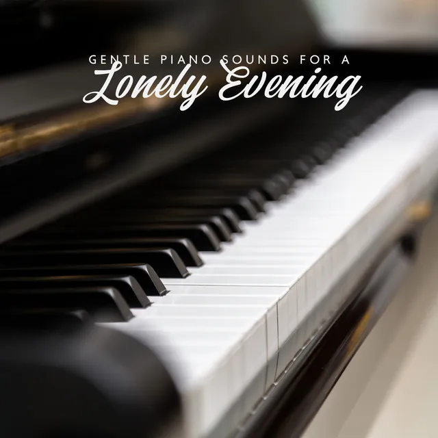 Gentle Piano Sounds for a Lonely Evening