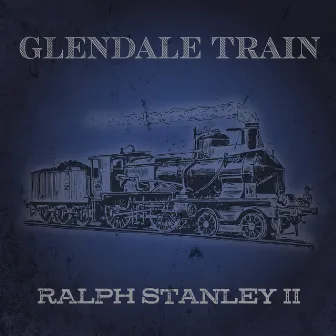 Glendale Train by Ralph Stanley II