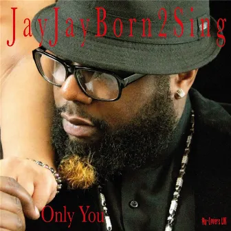 Only You by Jayjayborn2sing