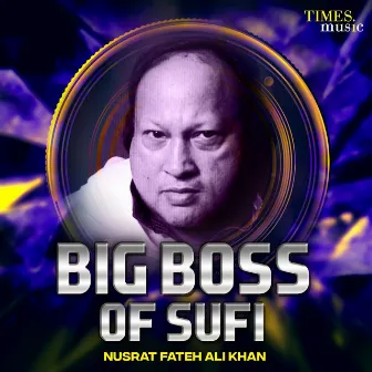 Big Boss of Sufi Nusrat Fateh Ali Khan by Nusrat Fateh Ali Khan