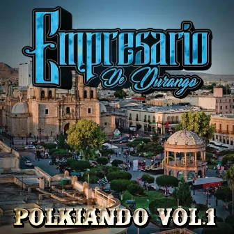 Polkiando, Vol. 1 by Empresario de Durango