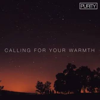 Calling For Your Warmth by Purity