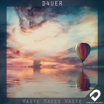 Haste Makes Waste by D4UER