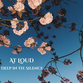 Deep in the Silence by At Loud