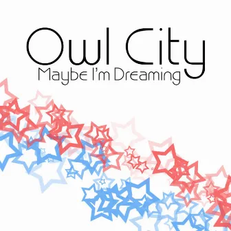 Maybe I'm Dreaming by Owl City