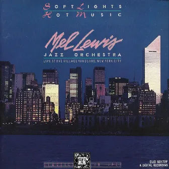 Soft Lights and Hot Music - Live at the Village Vanguard by The Mel Lewis Jazz Orchestra