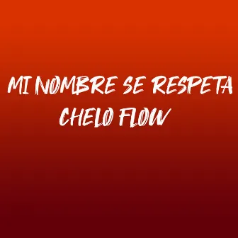 Mi Nombre Se Respeta by Chelo Flow