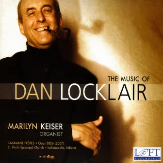 The Music of Dan Locklair by Dan Locklair