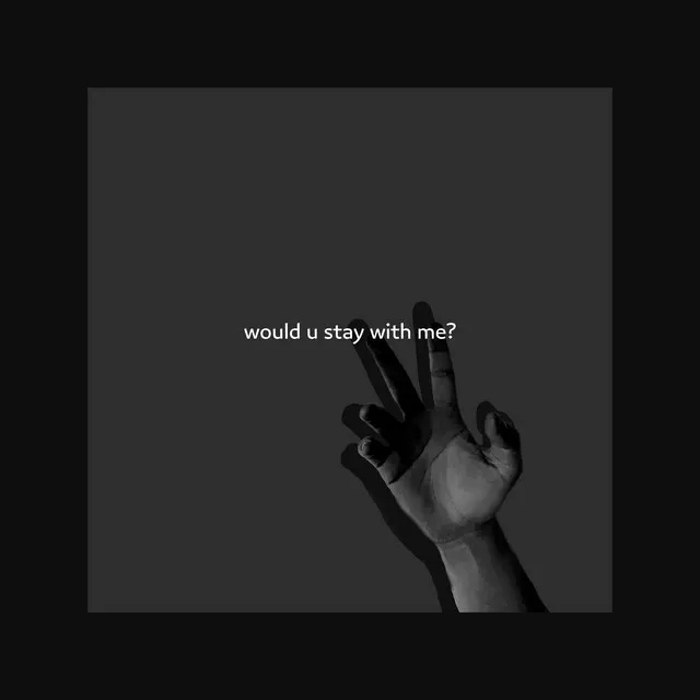 would u stay with me?