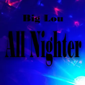 All Nighter by Big Lou