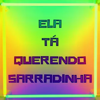 Ela Tá Querendo Sarradinha by DJ Xininho