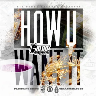 How U Want It (feat. South Terrace Baby DJ) by Goldie The Gasman