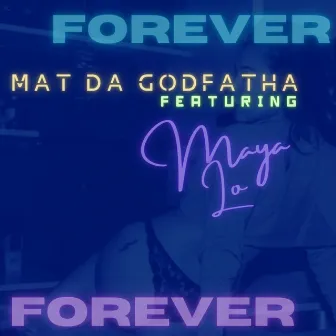 Forever (feat. Maya Lo) by Mat Da Godfatha