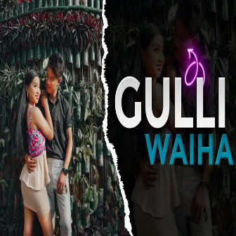 Gulli Waiha by Molshoyham Bru