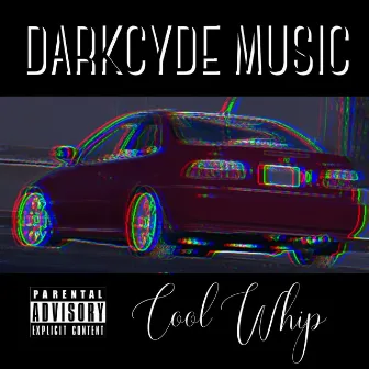 Cool Whip by Darkcyde Music