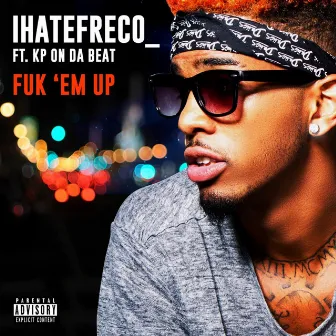 Fuk'em Up by iHateFreco