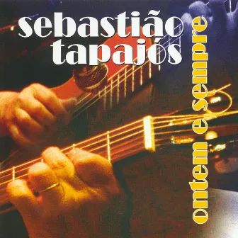 Ontem e Sempre by Sebastiao Tapajós