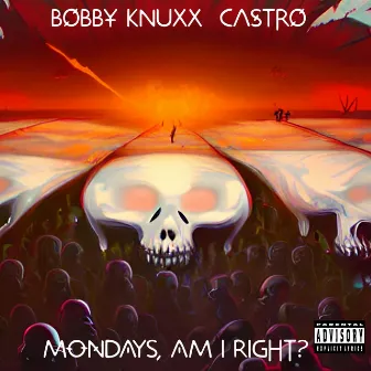 Mondays, Am I Right? by Bobby Knuxx Castro