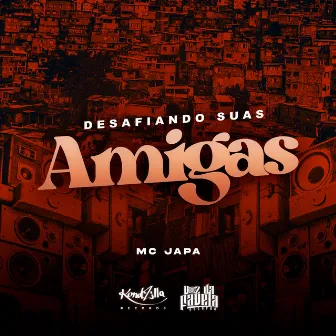 Desafio Suas Amigas by Mc Japa