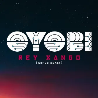 Rey Xango (Coflo Remix) by Oyobi