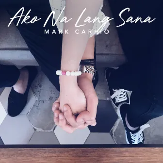 Ako Na Lang Sana by Mark Carpio