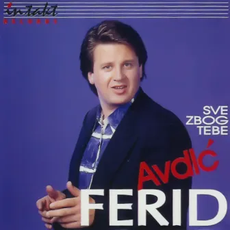 Sve Zbog Tebe by Ferid Avdic