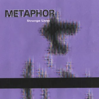 Metaphor: Strange Lives by Metaphor