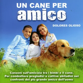 Un cane per amico (Canzoni sull'amicizia tra i bimbi e il cane. Per combattere pregiudizi e cattive abitudini nei confronti del più grande amico dell'uomo.) by Linda Cobelli