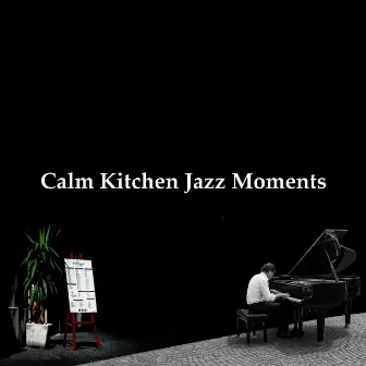 Calm Kitchen Jazz Moments by Cook With Jazz Music