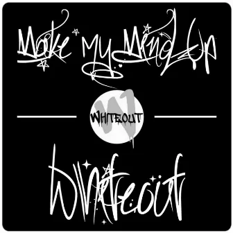 Make My Mind Up by Whiteout