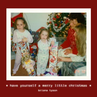 Have Yourself A Merry Little Christmas by Briana Tyson