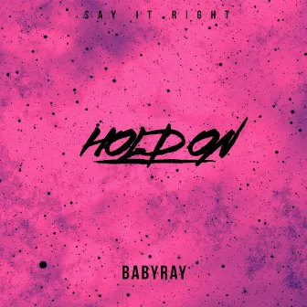 HOLD ON by BabyRay