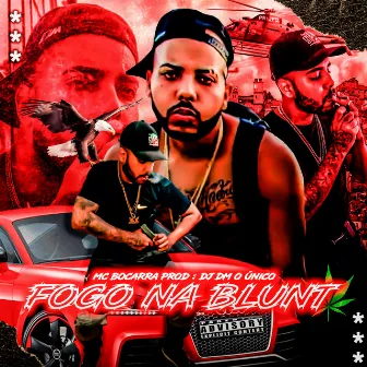 Fogo na Blunt by MC Bocarra