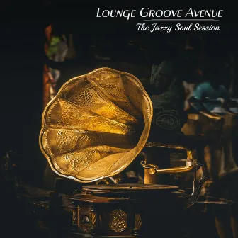 The Jazzy Soul Session by Lounge Groove Avenue