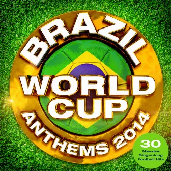 Brazil World Cup Anthems 2014 - 30 Massive Sing-a-Long Football Hits by Football Masters