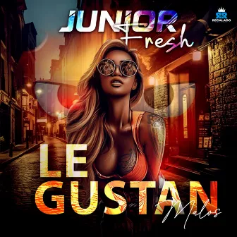 Le Gustan Malos by Junior Fresh