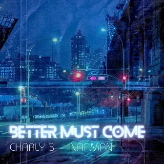 Better Must Come (Remix) by Charly B